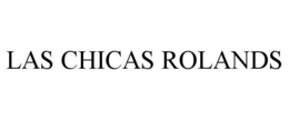 LAS CHICAS ROLANDS trademark