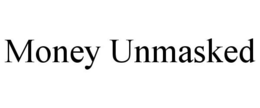 MONEY UNMASKED trademark