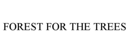 FOREST FOR THE TREES trademark