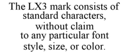 THE LX3 MARK CONSISTS OF STANDARD CHARACTERS, WITHOUT CLAIM TO ANY PARTICULAR FONT STYLE, SIZE, OR COLOR. trademark
