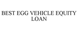 BEST EGG VEHICLE EQUITY LOAN trademark