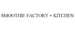 SMOOTHIE FACTORY + KITCHEN trademark