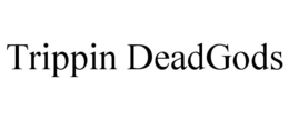 TRIPPIN DEADGODS trademark