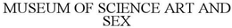 MUSEUM OF SCIENCE ART AND SEX trademark