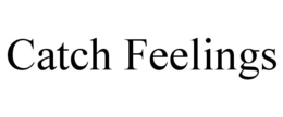 CATCH FEELINGS trademark