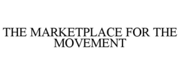 THE MARKETPLACE FOR THE MOVEMENT trademark