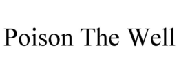 POISON THE WELL trademark