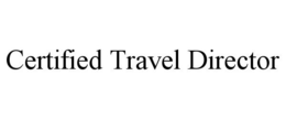 CERTIFIED TRAVEL DIRECTOR trademark