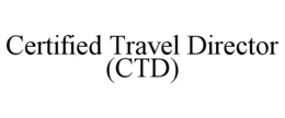 CERTIFIED TRAVEL DIRECTOR (CTD) trademark