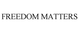 FREEDOM MATTERS trademark