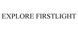 EXPLORE FIRSTLIGHT trademark