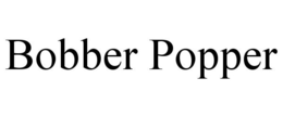 BOBBER POPPER trademark