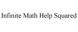 INFINITE MATH HELP SQUARED trademark