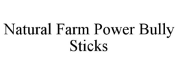 NATURAL FARM POWER BULLY STICKS trademark