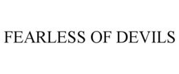 FEARLESS OF DEVILS trademark