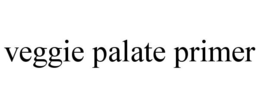 VEGGIE PALATE PRIMER trademark