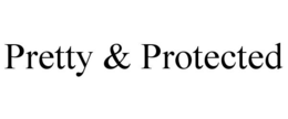 PRETTY & PROTECTED trademark