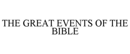 THE GREAT EVENTS OF THE BIBLE trademark