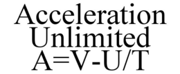 ACCELERATION UNLIMITED A=V-U/T trademark