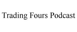 TRADING FOURS PODCAST trademark
