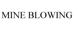 MINE BLOWING trademark