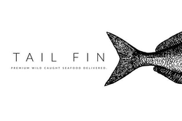 TAILFIN PREMIUM WILD CAUGHT SEAFOOD DELIVERED trademark