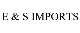 E & S IMPORTS trademark