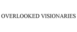 OVERLOOKED VISIONARIES trademark