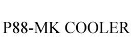 P88-MK COOLER trademark