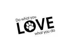 DO WHAT YOU LOVE WHAT YOU DO trademark
