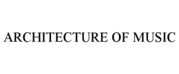 ARCHITECTURE OF MUSIC trademark