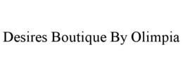 DESIRES BOUTIQUE BY OLIMPIA trademark