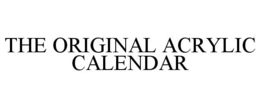 THE ORIGINAL ACRYLIC CALENDAR trademark