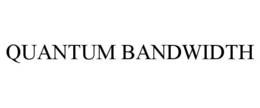 QUANTUM BANDWIDTH trademark