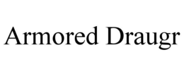 ARMORED DRAUGR trademark