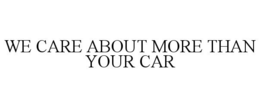 WE CARE ABOUT MORE THAN YOUR CAR trademark