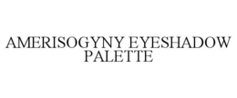 AMERISOGYNY EYESHADOW PALETTE trademark