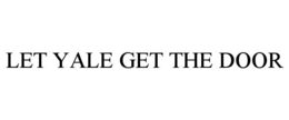 LET YALE GET THE DOOR trademark