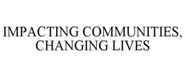 IMPACTING COMMUNITIES, CHANGING LIVES trademark
