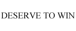 DESERVE TO WIN trademark