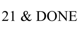 21 & DONE trademark