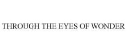 THROUGH THE EYES OF WONDER trademark