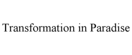 TRANSFORMATION IN PARADISE trademark