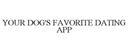 YOUR DOG'S FAVORITE DATING APP trademark