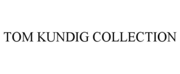 TOM KUNDIG COLLECTION trademark