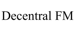DECENTRAL FM trademark