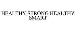 HEALTHY STRONG HEALTHY SMART trademark