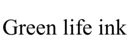 GREEN LIFE INK trademark