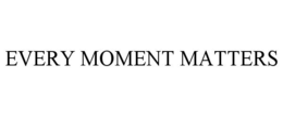 EVERY MOMENT MATTERS trademark