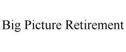 BIG PICTURE RETIREMENT trademark